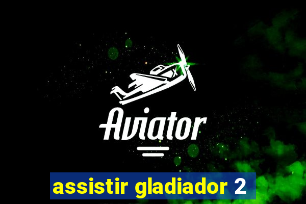 assistir gladiador 2